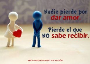 Nadie pierde por dar amor, pierde quien no sabe recibirlo